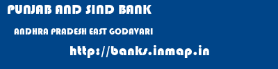 PUNJAB AND SIND BANK  ANDHRA PRADESH EAST GODAVARI    banks information 